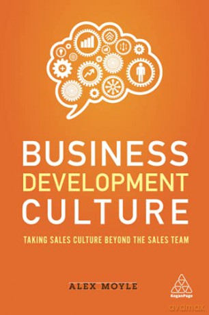 Business Development Culture: Taking Sales Culture Beyond the Sales Team - Alex Moyle [KSIĄŻKA]