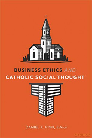 Business Ethics and Catholic Social Thought - Editor Daniel K. Finn [KSIĄŻKA]