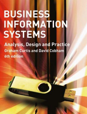 Business Information Systems: Analysis, Design and Practice - Mr Graham Curtis [KSIĄŻKA]