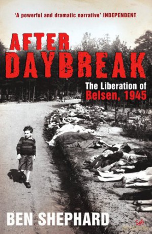 After Daybreak: The Liberation Of Belsen, 1945 - Ben Shephard [KSIĄŻKA]