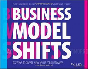 Business Model Shifts: Six Ways to Create New Value For Customers - Patrick van der Pijl [KSIĄŻKA]