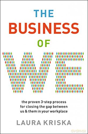 Business of We: The Proven Three-Step Process for Closing the Gap Between Us and Them in Your Workplace - Laura Kriska [KSIĄŻKA]