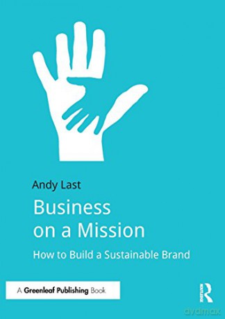 Business on a Mission: How to Build a Sustainable Brand - Andy Last [KSIĄŻKA]