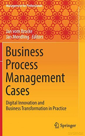 Business Process Management Cases: Digital Innovation and Business Transformation in Practice Management for Professionals - Jan vom Brocke [KSIĄŻKA]