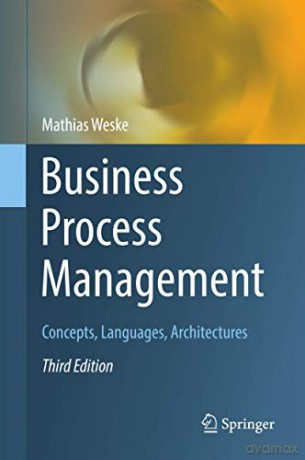 Business Process Management: Concepts, Languages, Architectures - Mathias Weske [KSIĄŻKA]