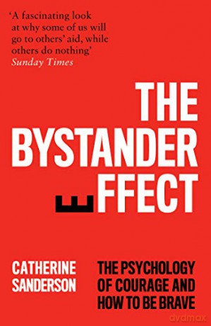 The Bystander Effect: The Psychology Of Courage And How To Be Brave - Catherine Sanderson [KSIĄŻKA]