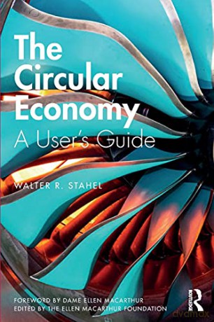 The Circular Economy: A User's Guide - Walter R Stahel [KSIĄŻKA]