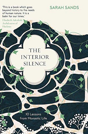 The Interior Silence: 10 Lessons From Monastic Life - Sarah Sands [KSIĄŻKA]