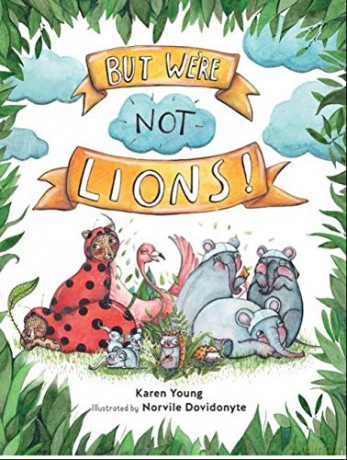 But We're Not Lions - Karen Young and Illustrated by Norvile Dovidonyte [KSIĄŻKA]