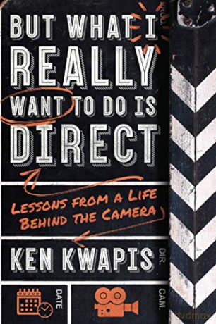 But What I Really Want to Do Is Direct: Lessons from a Life Behind the Camera - Ken Kwapis [KSIĄŻKA]