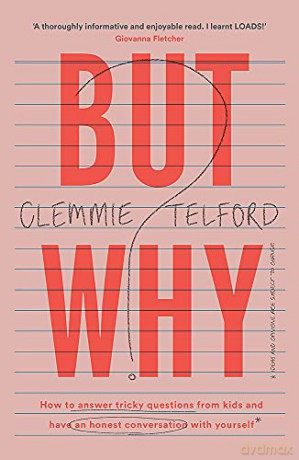 But Why: How to answer tricky questions from kids and have an honest conversation with yourself - Clemmie Telford [KSIĄŻKA]