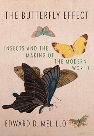 Butterfly Effect: Insects and the Making of the Modern World - Edward Melillo [KSIĄŻKA]