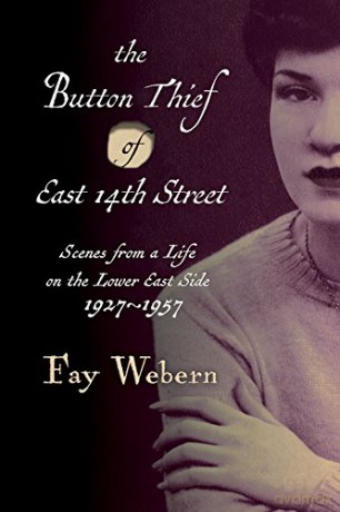 Button Thief of East 14th Street: Scenes from a Life on the Lower East Side 1927-1957 - Fay Webern [KSIĄŻKA]