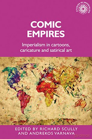 Comic Empires: Imperialism In Cartoons, Caricature, And Satirical Art: 187 (Studies In Imperialism) - Richard Scully [KSIĄŻKA]