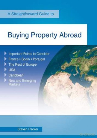 Buying Property Abroad: Revised Edition 2019 Straightforward Guide to - Steven Packer [KSIĄŻKA]
