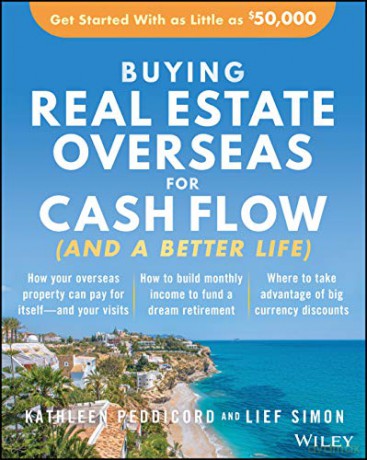 Buying Real Estate Overseas For Cash Flow And A Better Life: Get Started With As Little As $50,000 - Kathleen Peddicord [KSIĄŻKA]