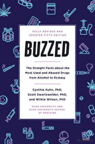 Buzzed: The Straight Facts About the Most Used and Abused Drugs from Alcohol to Ecstasy, Fifth Edition - Cynthia Kuhn [KSIĄŻKA]