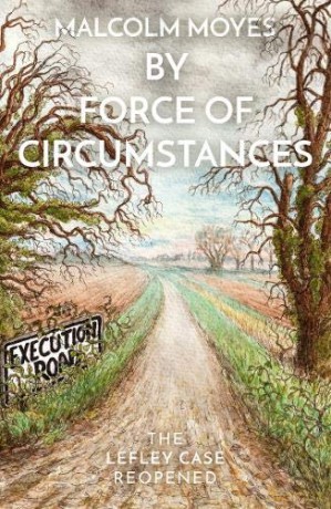 By Force of Circumstances: The Lefley Case Reopened - Malcolm Moyes [KSIĄŻKA]