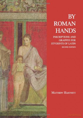 By Roman Hands: Inscriptions and Graffiti for Students of Latin - Matthew Hartnett [KSIĄŻKA]