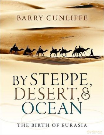 By Steppe, Desert, and Ocean: The Birth of Eurasia - Barry Cunliffe [KSIĄŻKA]