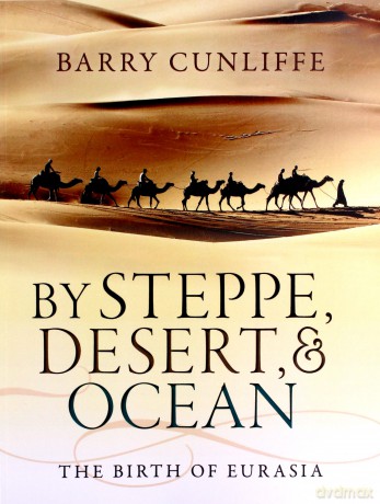 By Steppe, Desert, and Ocean: The Birth of Eurasia - Barry Cunliffe [KSIĄŻKA]