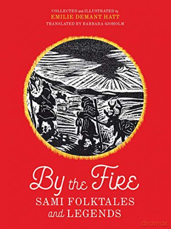 By the Fire: Sami Folktales and Legends - Emilie Demant Hatt [KSIĄŻKA]
