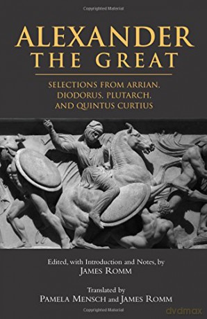 Alexander The Great: Selections From Arrian, Diodorus, Plutarch, And Quintus Curtius (Hackett Classics) - James Romm [KSIĄŻKA]
