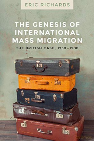 The Genesis Of International Mass Migration: The British Case, 1750-1900 - Eric Richards [KSIĄŻKA]