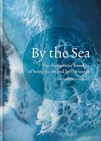 By the Sea: The therapeutic benefits of being in, on and by the water - Dr Deborah Cracknell [KSIĄŻKA]