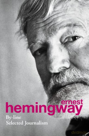 By-line : Selected Articles and Dispatches of Four Decades - Ernest Hemingway [KSIĄŻKA]