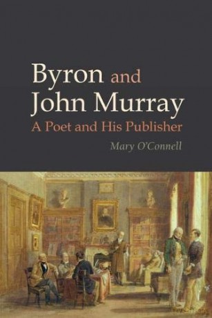 Byron and John Murray: A Poet and His Publisher Liverpool English Texts and Studies: 64 - Mary O'Connell [KSIĄŻKA]