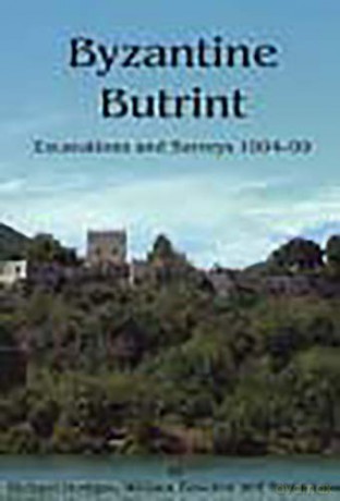 Byzantine Butrint: Excavations and Surveys 1994-99: 2 BUTRINT ARCHAEOLOGICAL MONOGRAPHS - Kosta Lako [KSIĄŻKA]