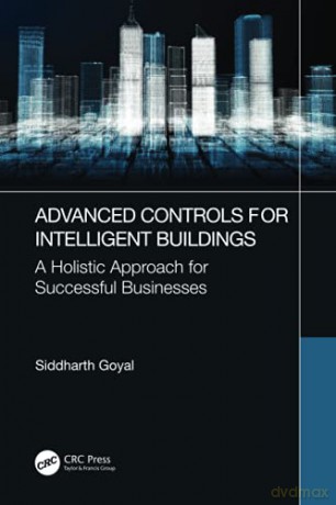 Advanced Controls For Intelligent Buildings: A Holistic Approach For Successful Businesses - Siddharth Goyal [KSIĄŻKA]