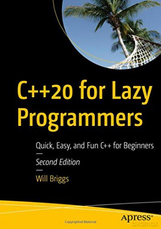 C++20 for Lazy Programmers: Quick, Easy, and Fun C++ for Beginners - Will Briggs [KSIĄŻKA]