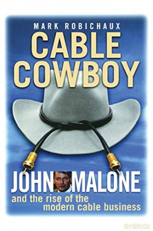 Cable Cowboy: John Malone and the Rise of the Modern Cable Business - Mark Robichaux [KSIĄŻKA]