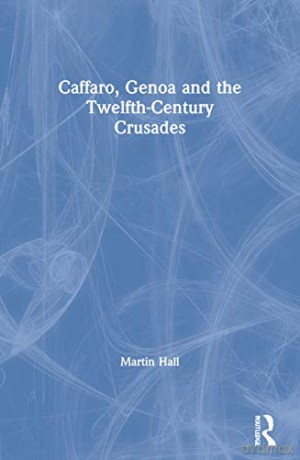 Caffaro, Genoa and the Twelfth-Century Crusades Crusade Texts in Translation - Jonathan Phillips [KSIĄŻKA]