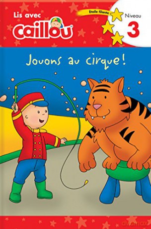 Caillou: Jouons au cirque! Lis avec Caillou Niveau 3 French edition of Caillou: Circus Fun: Jouons au cirque! Lis avec Caillou Niveau 3 French of Caillou: Circus Fun Read with Caillou - Klevberg Moeller [KSIĄŻKA]