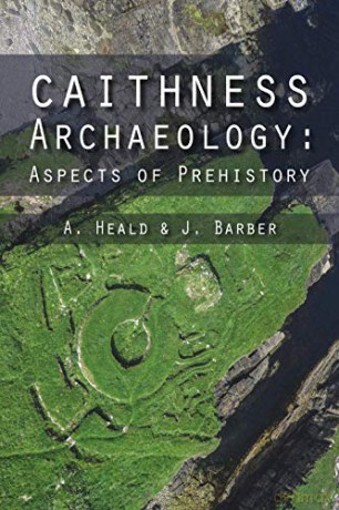 Caithness Archaeology: Aspects of Prehistory - A. Heald [KSIĄŻKA]