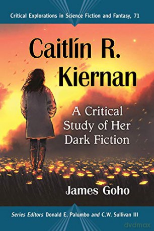 Caitlin R. Kiernan: A Critical Study of Her Dark Fiction: 71 Critical Explorations in Science Fiction and Fantasy [KSIĄŻKA]