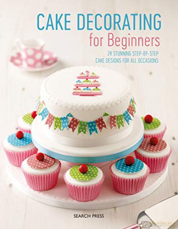 Cake Decorating for Beginners: 24 stunning step-by-step cake designs for all occasions - Stephanie Weightman [KSIĄŻKA]