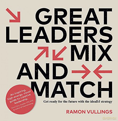 Great Leaders Mix And Match: Get Ready For The Future With The Ideadj Strategy - Ramon Vullings [KSIĄŻKA]
