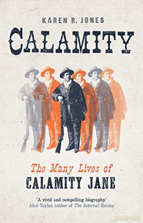 Calamity: The Many Lives of Calamity Jane - Karen R. Jones [KSIĄŻKA]