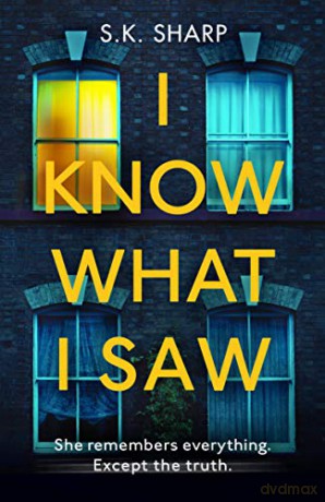 I Know What I Saw: A Perfect Memory. A Perfect Murder. - S K Sharp [KSIĄŻKA]