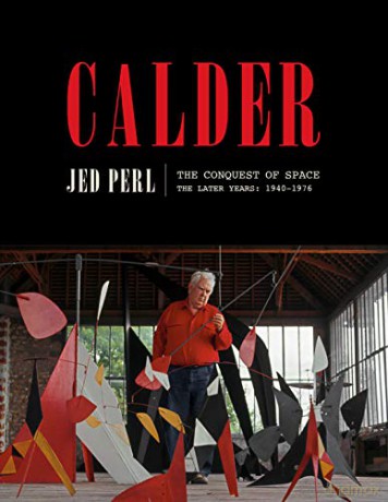 Calder: The Conquest of Space: The Later Years: 1940-1976: 2 A Life of Calder - Jed Perl [KSIĄŻKA]