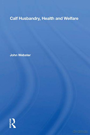 Calf Husbandry, Health And Welfare - John Webster [KSIĄŻKA]
