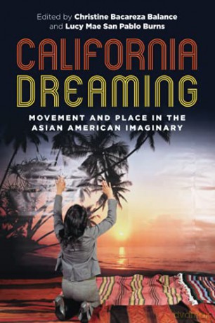 California Dreaming: Movement and Place in the Asian American Imaginary: 29 Intersections: Asian and Pacific American Transcultural Studies [KSIĄŻKA]