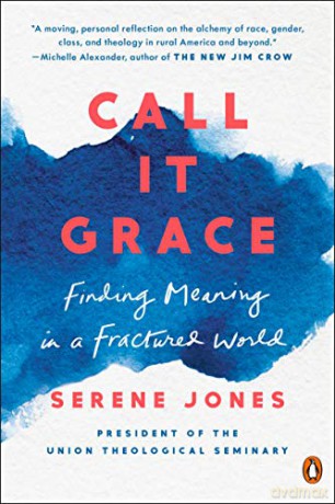 Call It Grace: Finding Meaning in a Fractured World - Serene Jones [KSIĄŻKA]