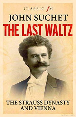 The Last Waltz: The Strauss Dynasty And Vienna - John Suchet [KSIĄŻKA]