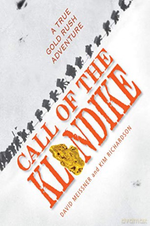 Call of the Klondike: A True Gold Rush Adventure - David Meissner [KSIĄŻKA]