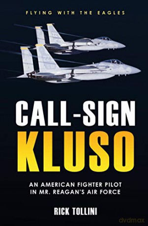 Call Sign KLUSO: The Story of an American Fighter Pilot in Mr. Reagan's Air Force - Rick Tollini [KSIĄŻKA]